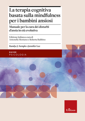 Terapia cognitiva basata sulla mindfulness per bambini ansiosi. Manuale per la cura dei disturbi d’ansia in età evolutiva