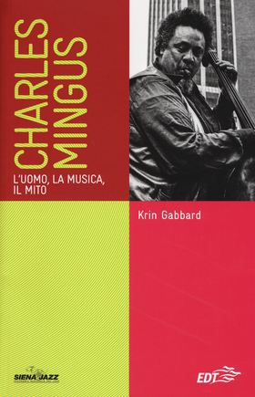 Charles Mingus. L’uomo, la musica, il mito