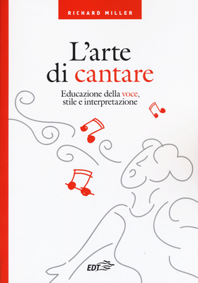 L’ arte di cantare. Educazione della voce, stile e interpretazione