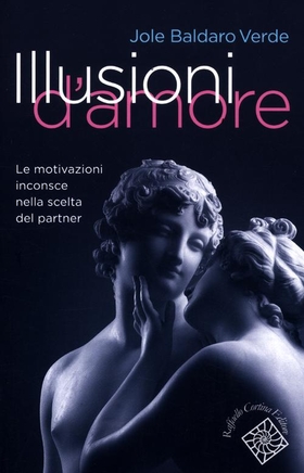 Illusioni d’amore. Le motivazioni inconscie nella scelta del partner