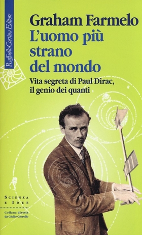 L’ uomo più strano del mondo. Vita segreta di Paul Dirac, il genio dei quanti