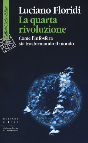 La quarta rivoluzione. Come l’infosfera sta trasformando il mondo