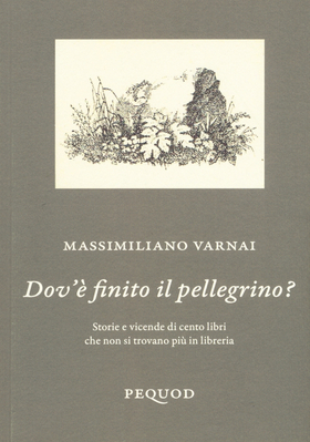 Dov’è finito il pellegrino? Storie e vicende di cento libri che non si trovano più in libreria