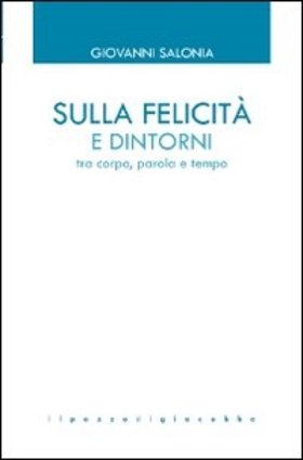 Sulla felicità e dintorni. Tra corpo, parola e tempo