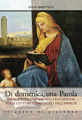 Di domenica la parola. Brevi riflessioni biblico-teologiche sulle letture domenicali. Anno B