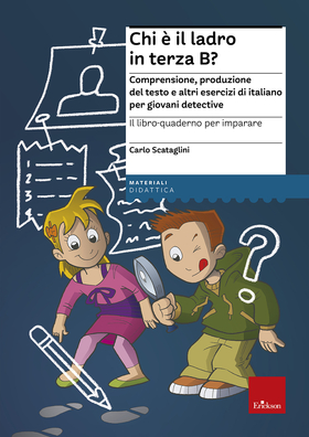 Il libro-quaderno per imparare. Chi è il ladro in terza B? Comprensione e produzione del testo per giovani detective. Con gadget