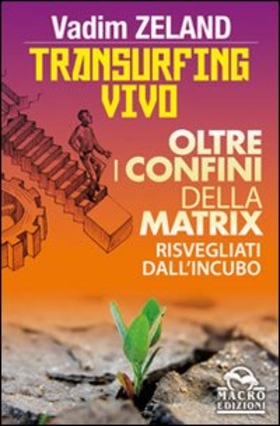 Transurfing vivo. Oltre i confini della Matrix. Risvegliati dall’incubo