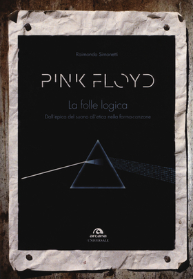 Pink Floyd. La folle logica. Dall’epica del suono all’etica nella forma-canzone