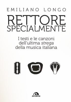 Rettore specialmente. I testi e le canzoni dell’ultima «strega» della musica italiana