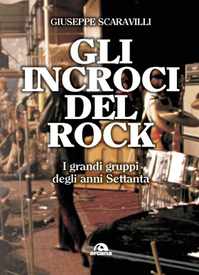 Gli incroci del rock. I grandi gruppi degli anni ’70