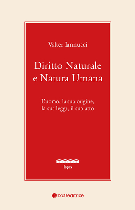 Diritto naturale e natura umana. L’uomo, la sua origine, la sua legge, il suo atto