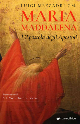 Maria Maddalena. L’Apostola degli Apostoli