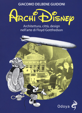 ArchiDisney. Architettura, città, design nell’arte di Floyd Gottfredson