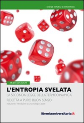 L’ entropia svelata. La seconda legge della termodinamica ridotta a puro buon senso