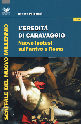 L’ eredità di Caravaggio. Nuove ipotesi sull’arrivo a Roma