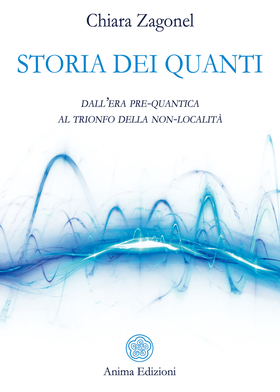 Storia dei quanti. Dall’era pre-quantica al trionfo della non-località