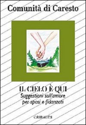 Il cielo è qui. Suggestioni per sposi e fidanzati sull’amore: dal Vangelo alla vita