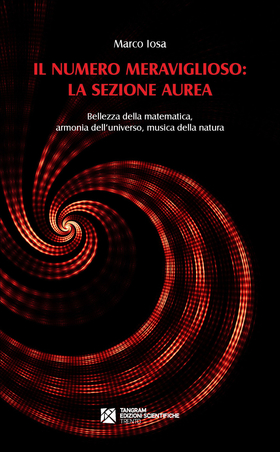 Il numero meraviglioso: la sezione aurea. Bellezza della matematica, armonia dell’universo, musica della natura