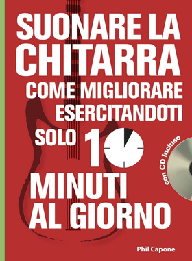 Suonare la chitarra. Come migliorare esercitandoti solo 10 minuti al giorno. Con CD Audio