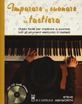 Imparare a suonare la tastiera. Guida facile per imparare a suonare tutti gli strumenti elettronici a tastiera. Con CD Audio