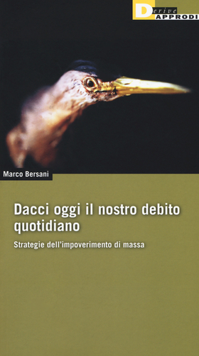 Dacci oggi il nostro debito quotidiano. Strategie dell’impoverimento di massa