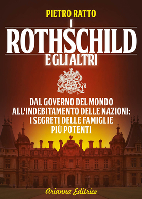 I Rothschild e gli altri. Dal governo del mondo all’indebitamento delle nazioni, i segreti delle famiglie più potenti del mondo