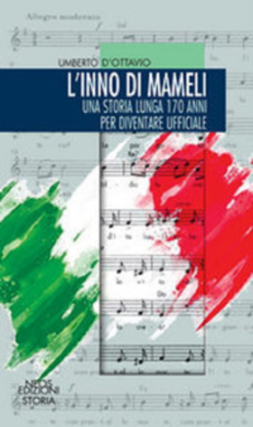 L’ inno di mameli. Una storia lunga 170 anni per diventare ufficiale