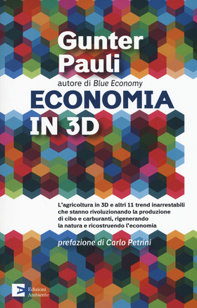 Economia in 3D. L’agricoltura in 3D e altri 11 trend inarrestabili che stanno rivoluzionando la produzione di cibo e carburanti, rigenerando la natura e ricostruendo