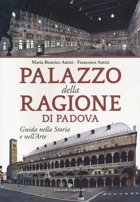 Palazzo della Ragione di Padova. Guida nella storia e nell’arte