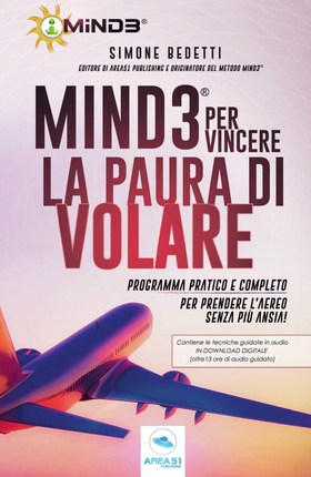 Mind3 per vincere la paura di volare. Programma pratico e completo per prendere l’aereo senza più ansia! Con Contenuto digitale per download
