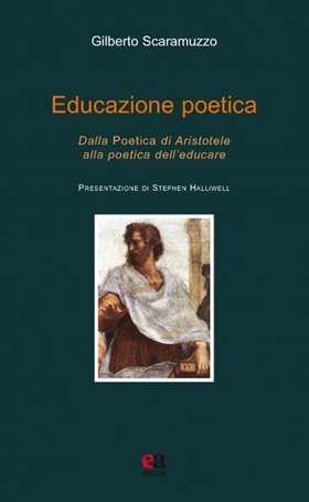 Educazione poetica. Dalla «Poetica» di Aristotele alla poetica dell’educare
