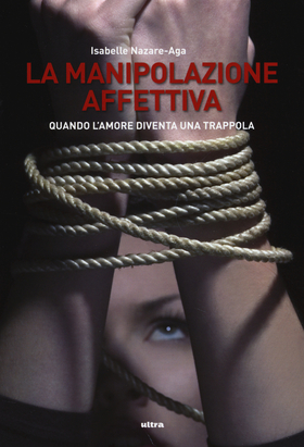 La manipolazione affettiva. Quando l’amore diventa una trappola