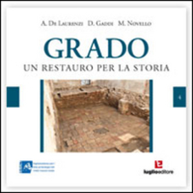 Grado. Un restauro per la storia. Vivere a Grado tra l’altomedioevo e l’età moderna