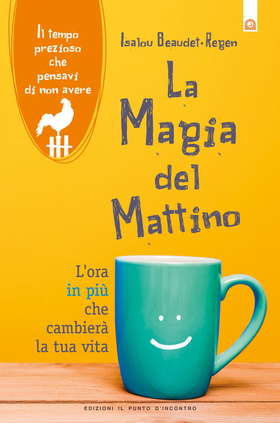 La magia del mattino. L’ora in più che cambierà la tua vita. Il tempo prezioso che pensavi di non avere