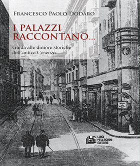 I palazzi raccontano… Guida alle dimore storiche dell’antica Cosenza