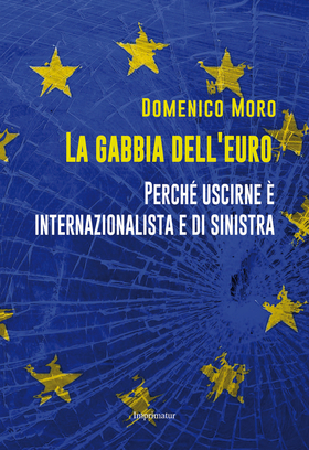 La gabbia dell’euro. Perché uscirne è internazionalista e di sinistra