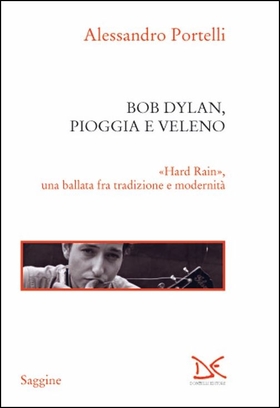 Bob Dylan, pioggia e veleno. «Hard rain», una ballata fra tradizione e modernità