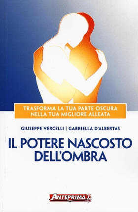 Il potere nascosto dell’ombra. Trasforma la tua parte oscura nella tua migliore alleata