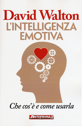 L’ intelligenza emotiva. Che cos’è e come usarla