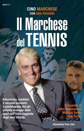 Il Marchese del tennis. Retroscena, aneddoti e racconti esclusivi. L’autobiografia del più potente manager dello sport nell’Italia ruggente degli anni Ottanta
