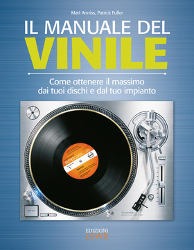 Il manuale del vinile. Come ottenere il massimo dai tuoi dischi e dal tuo impianto