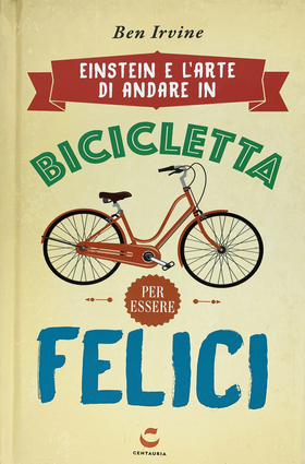 Einstein e l’arte di andare in bicicletta e vivere felici