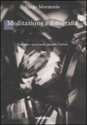 Meditazione e fotografia. Vedendo e ascoltando passare l’attimo