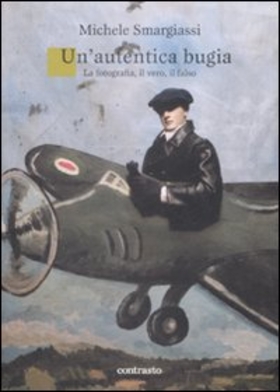 Un’ autentica bugia. La fotografia, il vero, il falso