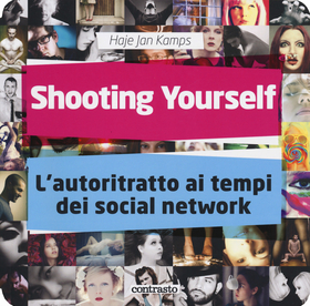 Shooting yourself. L’autoritratto ai tempi dei social network. Ediz. illustrata