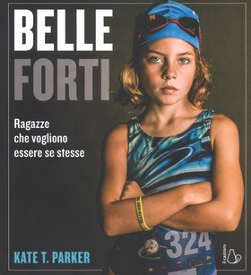 Belle e forti. Ragazze che voglio essere se stesse