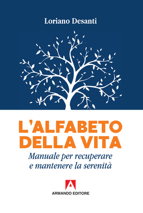 L’ alfabeto della vita. Manuale per recuperare e mantenere la serenità