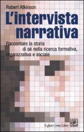 L’ intervista narrativa. Raccontare la storia di sé nella ricerca formativa, organizzativa e sociale