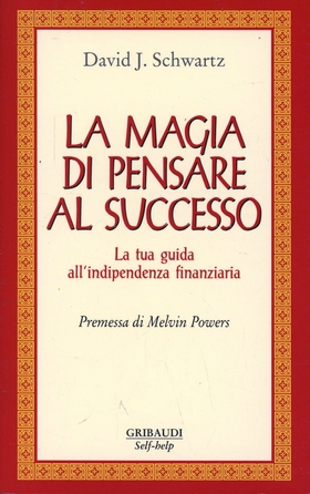 La magia di pensare al successo. La tua guida all’indipendenza finanziaria