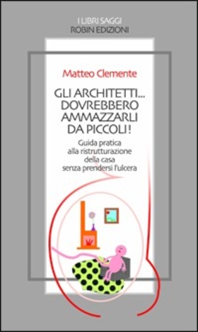 Gli architetti… dovrebbero ammazzarli da piccoli!